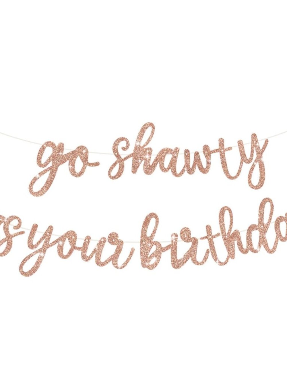 Rose Gold Go Shawty It's Your Birthday Banner - NO DIY - Hip Hop Theme Glitter H